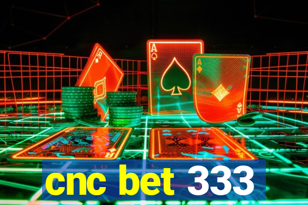 cnc bet 333